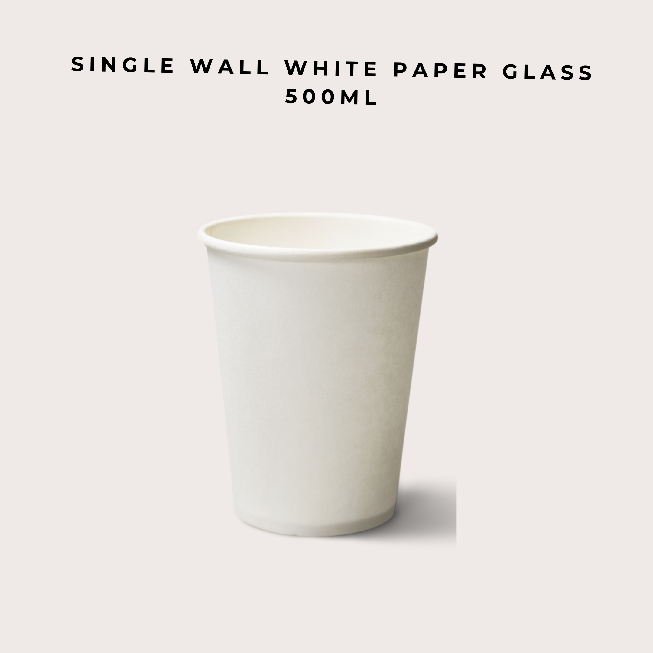 SINGLE WALL WHITE PAPER CUP 500ml